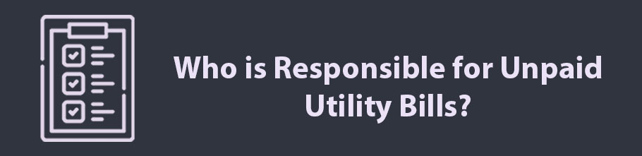 Who is Responsible for Unpaid Utility Bills?